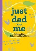 Just Dad and Me: A Journal for Fathers and Daughters