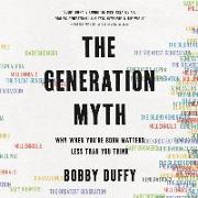 The Generation Myth: Why When You're Born Matters Less Than You Think