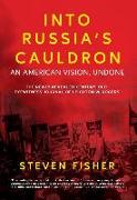 Into Russia's Cauldron: An American Vision, Undone