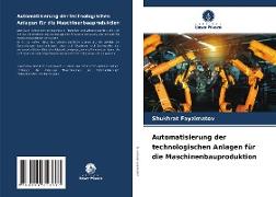 Automatisierung der technologischen Anlagen für die Maschinenbauproduktion