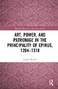 Art, Power, and Patronage in the Principality of Epirus, 1204–1318