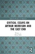 Critical Essays on Arthur Morrison and the East End