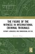 The Figure of the Witness in International Criminal Tribunals