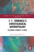 T. F. Torrance’s Christological Anthropology