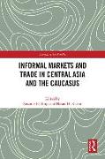 Informal Markets and Trade in Central Asia and the Caucasus