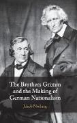 The Brothers Grimm and the Making of German Nationalism