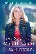 Your Sacred Wealth Code: Unlock Your Soul Blueprint for Purpose & Prosperity