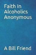 Faith in Alcoholics Anonymous: A Why To The Big Books How