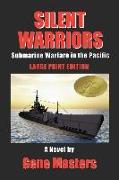 Silent Warriors: Submarine Warfare in the Pacific: Large Print Edition