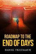 Roadmap to the End of Days: Demystifying Biblical Eschatology To Explain The Past, The Secret To The Apocalypse And The End Of The World