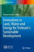 Innovations in Land, Water and Energy for Vietnam¿s Sustainable Development