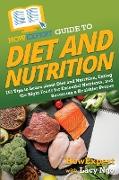 HowExpert Guide to Diet and Nutrition: 101 Tips to Learn about Diet and Nutrition, Eating the Right Foods for Essential Nutrients, and Becoming a Heal