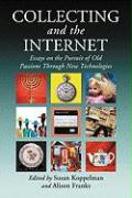 Collecting and the Internet: Essays on the Pursuit of Old Passions Through New Technologies