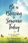 Be a Blessing to Someone Today