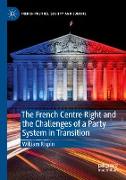 The French Centre Right and the Challenges of a Party System in Transition