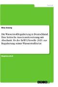 Die Wasserstoffregulierung in Deutschland. Eine kritische Auseinandersetzung mit Abschnitt 3b der EnWGNovelle 2021 zur Regulierung reiner Wasserstoffnetze