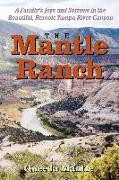 The Mantle Ranch: A Family's Joys and Sorrows in the Beautiful, Remote Yampa River Canyon