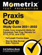 Praxis Core Study Guide 2021-2022 - Praxis Core Academic Skills for Educators Test Prep Secrets for 5712, 5722, and 5732, Full-Length Practice Exam, S