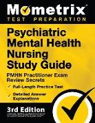 Psychiatric Mental Health Nursing Study Guide - PMHN Practitioner Exam Review Secrets, Full-Length Practice Test, Detailed Answer Explanations: [3rd E