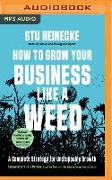 How to Grow Your Business Like a Weed: A Complete Strategy for Unstoppable Growth