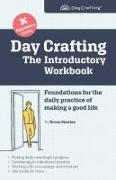 Day Crafting: The Introductory Workbook: Foundations for the daily practice of making a good life
