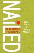 Nailed: Reclaiming the Gospel