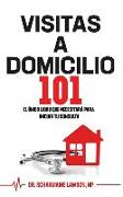 Visitas A Domicilio101: El único libro que necesitará para iniciar tu consulta