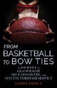 From Basketball to Bow Ties: A Journey in Leadership, Self-Discovery, and Success through Service