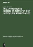 Die jakobitische Kirche im Zeitalter der syrischen Renaissance