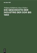 Die Geschichte der Industrie der DDR bis 1965