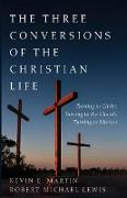 The Three Conversions of the Christian Life