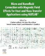 Micro and Nanofluid Convection with Magnetic Field Effects for Heat and Mass Transfer Applications using MATLAB (R)