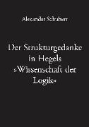 Der Strukturgedanke in Hegels »Wissenschaft der Logik«