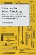 Exercises in Wood-Working, With a Short Treatise on Wood - Written for Manual Training Classes in Schools and Colleges