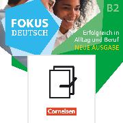 Fokus Deutsch, Allgemeine Ausgabe, B2, Erfolgreich in Alltag und Beruf - Neue Ausgabe, Kurs- und Übungsbuch und Prüfungstraining