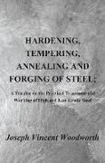 Hardening, Tempering, Annealing and Forging of Steel, A Treatise on the Practical Treatment and Working of High and Low Grade Steel