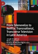 From Telenovelas to Netflix: Transnational, Transverse Television in Latin America