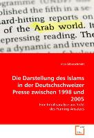 Die Darstellung des Islams in der Deutschschweizer Presse zwischen 1998 und 2005