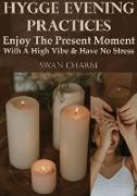 Hygge Evening Practices - Enjoy The Present Moment With a High Vibe And Have No Stress