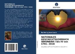 NATIONALES GESCHICHTSLEHRBUCH SEKUNDÄR I bis IV von 1791- 2010