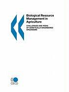 Biological Resource Management in Agriculture Challenges and Risks of Genetically Engineered Organisms