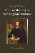 John Eliot's Puritan Ministry to New England "Indians"