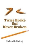 Twice Broke But Never Broken