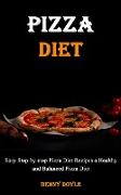 Pizza Diet: Easy Step-by-step Pizza Diet Recipes a Healthy and Balanced Pizza Diet