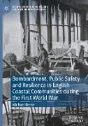 Bombardment, Public Safety and Resilience in English Coastal Communities during the First World War