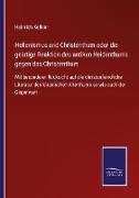 Hellenismus und Christenthum oder die geistige Reaktion des antiken Heidenthums gegen das Christenthum