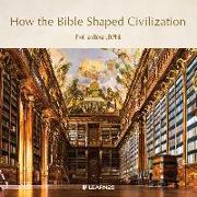 How the Bible Shaped Civilization