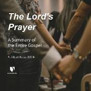 The Lord's Prayer: A Summary of the Entire Gospel