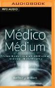 Médico Médium: Las Claves de Curación de Las Enfermedades Crónicas, Autoinmunes O de Difícil Diagnóstico