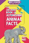 The Awesome Book of Astonishing Animal Facts: With 3D Elephant Model